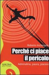 Perché ci piace il pericolo. Adrenalina, paura, piacere