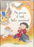 Ho perso il wok della mamma! Ediz. illustrata