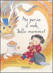 Ho perso il wok della mamma! Ediz. illustrata