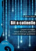 Bit a catinelle. I segreti di mappe, motori di ricerca, password e altre tecnologie quotidiane