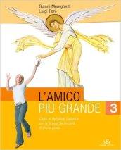 L' amico più grande. Con quaderno. Corso di religione cattolica. Vol. 3