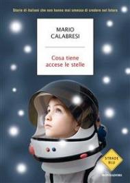 Cosa tiene accese le stelle. Storie di italiani che non hanno mai smesso di credere nel futuro