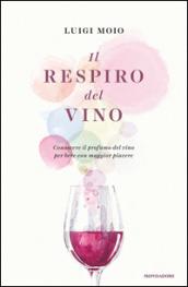 Il respiro del vino: Conoscere il profumo del vino per bere con maggior piacere