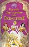 Il grande libro cuscino delle Principesse. Ediz. illustrata