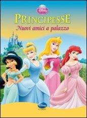 Principesse. Nuovi amici a palazzo! Ediz. illustrata