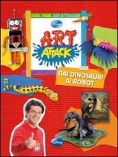 Art attack. Dai dinosauri ai robot