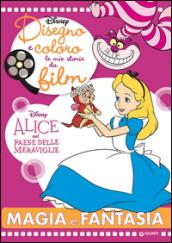 Magia e fantasia. Alice nel paese delle meraviglie. Disegno e coloro le mie storie da film. Ediz. illustrata