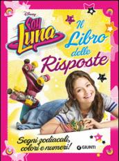 Il libro delle risposte. Segni zodiacali, colori e numeri! Soy Luna