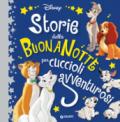 Storie della buonanotte per cuccioli avventurosi. Ediz. a colori