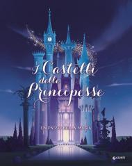 I castelli delle principesse. Un passo nella magia. Ediz. a colori