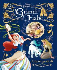 Grandi fiabe Disney: Cuori gentili. Principesse. Ediz. a colori