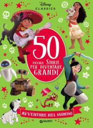 50 piccole storie per diventare grandi. Avventure nel mondo. Ediz. a colori