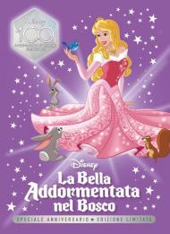 La bella addormentata nel bosco. Speciale anniversario. Disney 100. Ediz. limitata