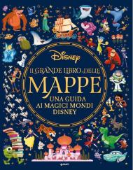 Il grande libro delle mappe. Una guida ai magici mondi Disney. Ediz. a colori