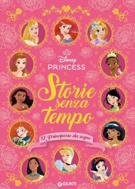 Storie senza tempo. 12 principesse da sogno. Disney Princess. Ediz. a colori