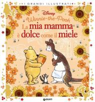 La mia mamma è dolce come il miele. Winnie the Pooh. Ediz. a colori