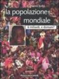 La popolazione mondiale. 6 miliardi, e domani?