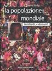 La popolazione mondiale. 6 miliardi, e domani?