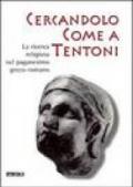 Cercandolo come a tentoni. La ricerca religiosa nel paganesimo greco-romano. Catalogo della mostra