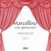 Marcellino (che spettacolo!). Spettacolo per bambini e famiglie