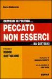 Cattolici in politica... Peccato non esserci... da cattolici