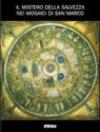Il mistero della salvezza nei mosaici di San Marco. Catalogo della mostra (2005). Ediz. illustrata