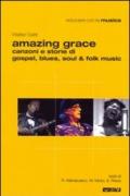Amazing grace. Canzoni e storie di gospel, blues, soul & folk music