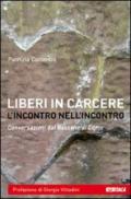 Liberi in carcere. L'incontro nell'incontro. Conversazioni dal Bassone di Como