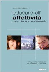 Educare all'affettività. Corso di educazione sessuale. Un'esperienza nella scuola per ragazzi dai 13 ai 15 anni