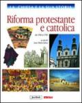 La Chiesa e la sua storia. 7: Riforma protestante e cattolica, dal 1500 al 1700