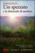 L'io spezzato e la domanda di assoluto. Percorso di letteratura italiana ed europea dell'Ottocento e Novecento. 2.Il Novecento