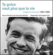 Ta grace vaut plus que la vie. Eugenio Corecco 1931-1995