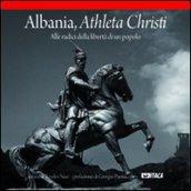 Albania, athleta Christi. Alle radici della libertà di un popolo