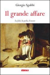 Il grande affare. La fede, la perla, il tesoro