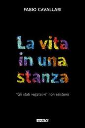 La vita in una stanza. «Gli stati vegetativi» non esistono