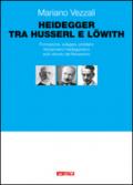 Heidegger tra Husserl e Lowith. Formazione, sviluppo, problemi del pensiero heideggeriano sullo sfondo del Novecento