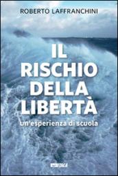 Il rischio della libertà. Un'esperienza di scuola