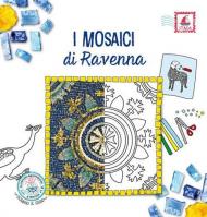 I mosaici di Ravenna. Ediz. illustrata