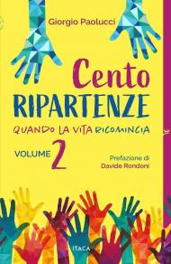 Cento ripartenze. Quando la vita ricomincia. Vol. 2