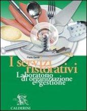 I servizi ristorativi. Laboratorio di organizzazione e gestione. Per le Scuole superiori