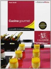 Cucina gourmet. La scuol@ di enogastronomia. Per gli Ist. professionali alberghieri. Con espansione online vol.2