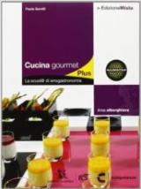 Cucina gourmet plus. La scuol@ di enogastronomia. Con espansione online