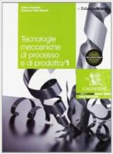 Tecnologie meccaniche di processo e di prodotto. Per le Scuole superiori. Con espansione online vol.1