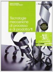 Tecnologie meccaniche di processo e di prodotto. Per le Scuole superiori. Con espansione online vol.1