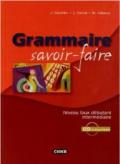 Grammaire savoir-faire. Niveau faux-Débutant-Intermédiaire. Per le Scuole superiori. Con CD-ROM