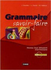 Grammaire savoir-faire. Niveau faux-Débutant-Intermédiaire. Per le Scuole superiori. Con CD-ROM