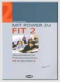 Mit Power zu Fit. Esercizi e materiali per la preparazione all'esame Fit in deutsch. Per le Scuole superiori: MIT POWER ZU FIT 2+CD