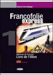 Francofolie express. Livre de l'élève-Cahier d'exercices. Per le Scuole superiori. Con 2 CD Audio vol.1