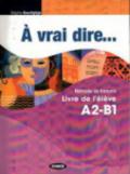 A vrai dire... Méthode de langue et civilisation françaises. Intermédiaire. A2-B1 pack. Per le Scuole superiori