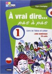 À vrai dire... pas a pas. Livre de l'élève-Cahier d'exercices-Livre numérique. Con 2 CD Audio. Con DVD-ROM. Vol. 1